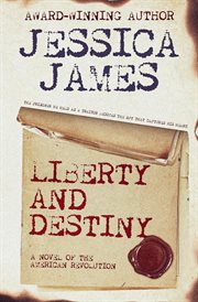 Liberty and destiny : a novel of the American Revolution cover image
