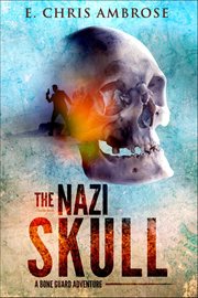 The nazi skull: a bone guard adventure : A Bone Guard Adventure cover image