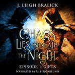 Chaos lies beneath the night, episode 1. Gifts cover image