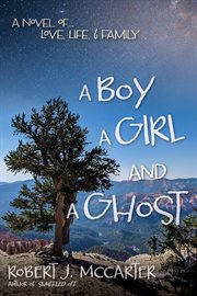 A boy, a girl, and a ghost: a novel of... love, life, & family cover image