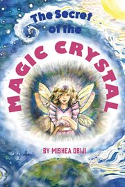 The secret of the magic crystal cover image