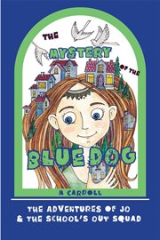 The Mystery of the Blue Dog : Adventures of Jo & the School's Out Squad cover image