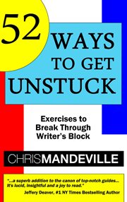 52 ways to get unstuck: exercises to break through writer's block cover image
