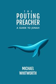 The pouting preacher: a guide to jonah cover image