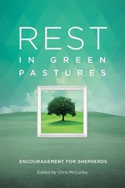 Rest in Green Pastures : Encouragement for Shepherds cover image