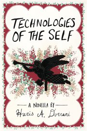 Technologies of the self : a novella cover image