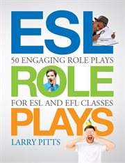 ESL Role Plays : 50 Engaging Role Plays for ESL and EFL Classes cover image