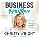 Business boutique : a woman's guide for making money doing what she loves cover image