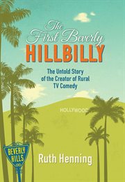 The first Beverly Hillbilly : the untold story of the creator of rural TV comedy cover image
