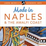 Made in naples. A Travel Guide to Cameos, Capodimonte, Coral Jewelry, Inlay, Limoncello, Maiolica, Nativities cover image