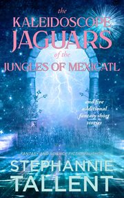The kaleidoscope jaguars of the jungles of mexicatl cover image