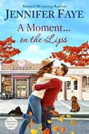 A Moment on the Lips : An Enemies to Lovers Small Town Romance cover image
