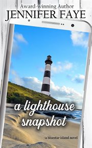 A Lighthouse Snapshot : a Secret Identity, Small Town Romance cover image