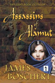 Assassins of Alamut : a novel of Persia and Palestine in the time of the Crusades cover image