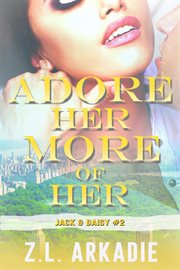 Adore her, more of her: daisy & jack, #2 : Daisy & Jack, #2 cover image