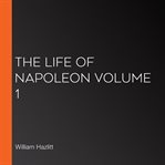 The life of napoleon volume 1 cover image