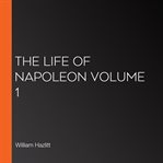 The life of napoleon volume 1 cover image