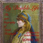 My double life : the memoirs of Sarah Bernhardt cover image