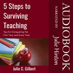 5 steps to surviving teaching. Tips for Conquering the First Year and Every Year cover image