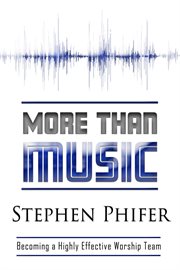 More than music: becoming a highly effective worship team cover image