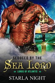 Seduced by the Sea Lord : A Merman Shifter Fated Mates Romance Novel. Lords of Atlantis cover image