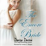The encore bride. A Sweet Contemporary Romance about Second Chances cover image