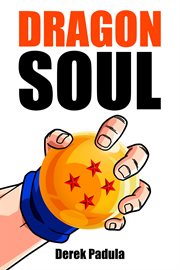 Dragon Soul : 30 Years of Dragon Ball Fandom cover image