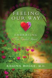 Feeling our way: embracing the tender heart : embracing the tender heart cover image