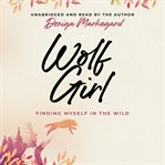 Wolf Girl : finding myself in the wild cover image