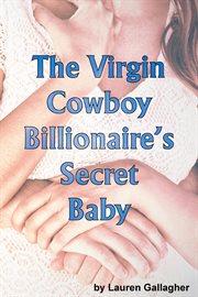 The Virgin Cowboy Billionaire's Secret Baby cover image