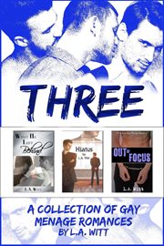Three : A Collection of Gay Menage Romances cover image