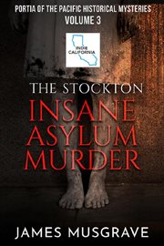 The Stockton insane asylum murder : a portia of the Pacific historical mystery cover image
