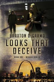 Looks That Deceive : Book One in the Medair Series, A Medical Thriller. Volume 1 cover image