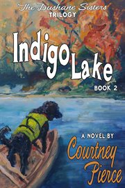 Indigo Lake : the Dushane Sisters Trilogy. Volume 2 cover image