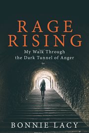 Rage rising. My Walk Through the Dark Tunnel of Anger cover image