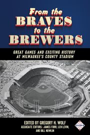 From the Braves to the Brewers : great games and exciting history at Milwaukee's County Stadium cover image