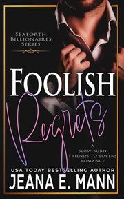 Foolish Regrets : Seaforth Billionaires cover image