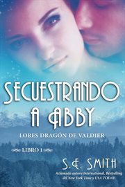 Secuestrando a abby. Lores Dragón de Valdier, Libro 1 cover image