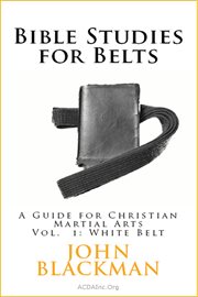 Bible studies for belts: a guide for christian martial arts, vol. 1: white belt cover image