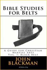 Bible studies for belts: a guide for christian martial arts vol. 7: black belt cover image