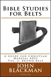 Bible studies for belts: a guide for christian martial arts vol. 6: brown belt cover image