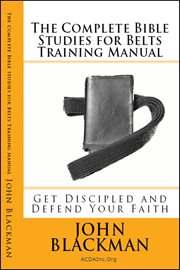 The Complete Bible Studies for Belts Training Manual : Get Discipled and Defend Your Faith. Christian Martial Arts Ministry Bible Studies cover image