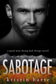 Sabotage: a good men doing bad things novel : A Good Men Doing Bad Things Novel cover image