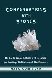 Conversations with stones - an earth lodge collection of crystals for healing, meditation and man cover image