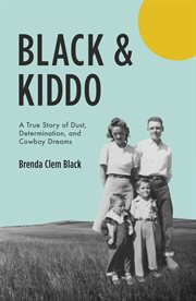 Black & kiddo. A True Story of Dust, Determination, and Cowboy Dreams cover image