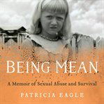 Being mean : a memoir of sexual abuse and survival cover image