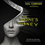 The heroine's journey : for writers, readers, and fans of pop culture cover image