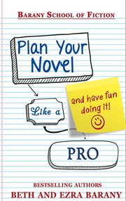 Plan your novel like a pro: and have fun doing it! cover image
