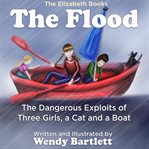 The flood. The Dangerous Exploits of Three Girls, a Cat and a Boat cover image
