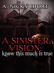 A Sinister Vision : Know This Much Is True. Sinister cover image